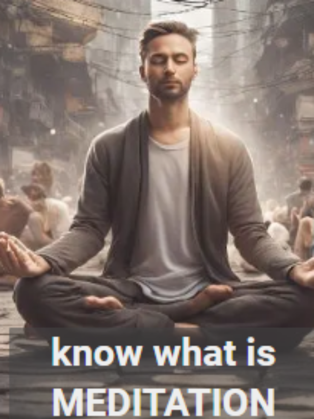 Know, What is MEDITATION